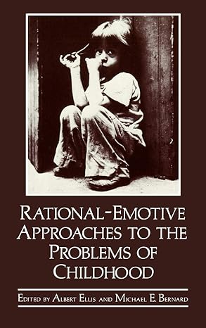 rational emotive approaches to the problems of childhood 1st edition michael e bernard ,a ellis 0306413310,