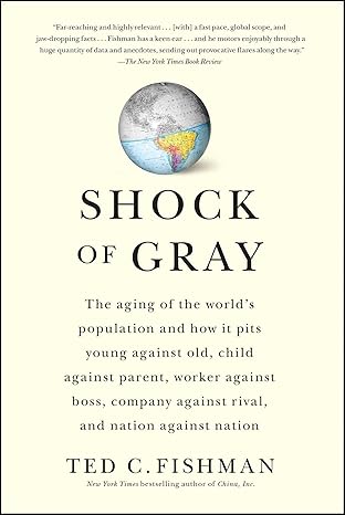 shock of gray the aging of the worlds population and how it pits young against old child against parent