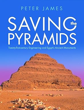 saving the pyramids twenty first century engineering and egypts ancient monuments 1st edition peter james