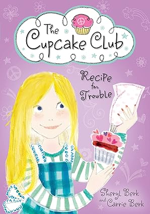 recipe for trouble the cupcake club 1st edition sheryl berk ,carrie berk 1402264526, 978-1402264528