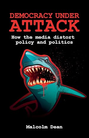 democracy under attack how the media distort policy and politics 1st edition malcolm dean 1847428487,