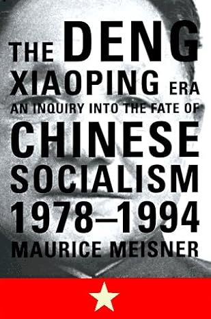 the deng xiaoping era an inquiry into the fate of chinese socialism 1978 1994 1st edition maurice meisner