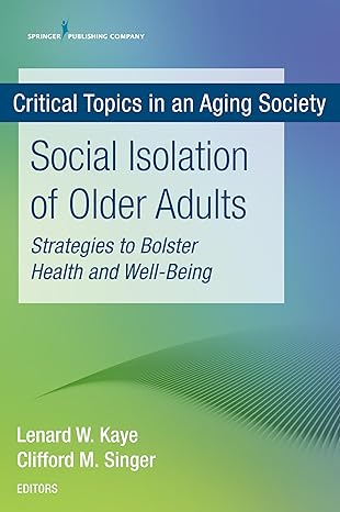 social isolation of older adults strategies to bolster health and well being 1st edition lenard w kaye dsw