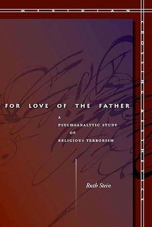for love of the father a psychoanalytic study of religious terrorism 1st edition ruth stein 0804763054,