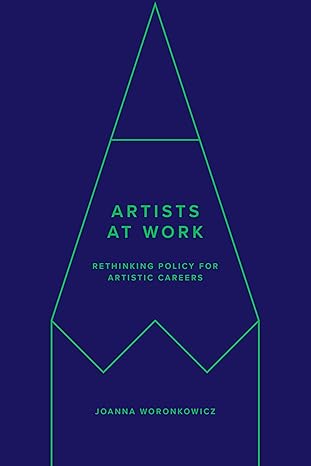 artists at work rethinking policy for artistic careers 1st edition joanna woronkowicz 1503636402,