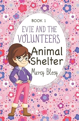 evie and the volunteers animal shelter book 1 1st edition marcy blesy 153522147x, 978-1535221474