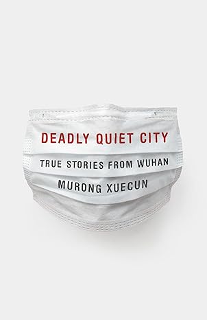 deadly quiet city true stories from wuhan 1st edition murong xuecun 1620977923, 978-1620977927