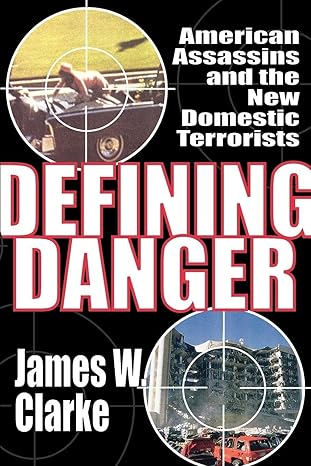 defining danger american assassins and the new domestic terrorists 1st edition james w clarke 1412845904,
