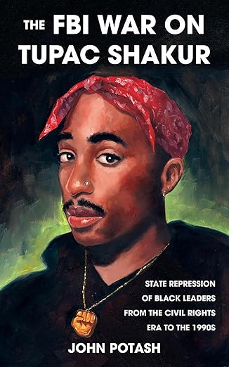 the fbi war on tupac shakur state repression of black leaders from the civil rights era to the 1990s 1st