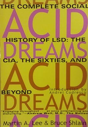 acid dreams the complete social history of lsd the cia the sixties and beyond 1st edition martin a lee ,bruce