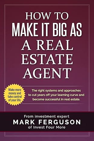 how to make it big as a real estate agent the right systems and approaches to cut years off your learning