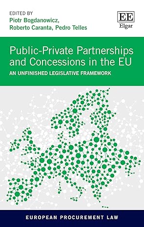 public private partnerships and concessions in the eu an unfinished legislative framework 1st edition piotr