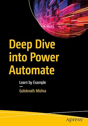 deep dive into power automate learn by example 1st edition goloknath mishra 1484297318, 978-1484297315