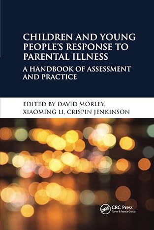 children and young peoplea s response to parental illness 1st edition david morley ,xiaoming li ,crispin