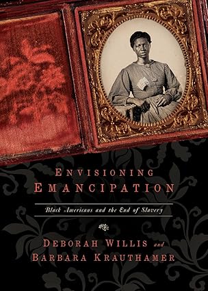 envisioning emancipation black americans and the end of slavery 1st edition deborah willis ,barbara