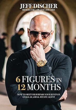 6 figures in 12 months how to meet or surpass your revenue goals as a real estate agent 1st edition jeff