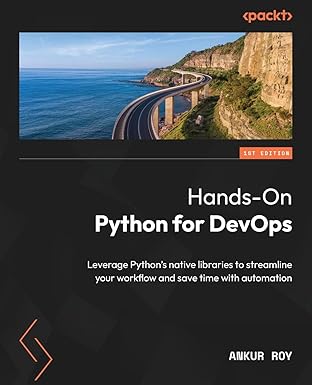 hands on python for devops leverage pythons native libraries to streamline your workflow and save time with