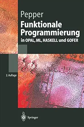 funktionale programmierung in opal ml haskell und gofer 1st edition peter pepper 3540436219, 978-3540436218