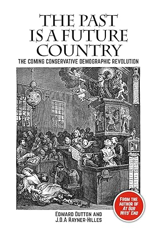 the past is a future country the coming conservative demographic revolution 1st edition edward dutton ,j o a