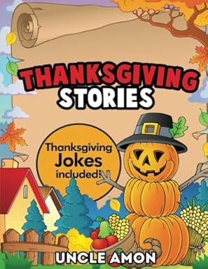 thanksgiving stories thanksgiving stories for kids and thanksgiving jokes 1st edition uncle amon 1534852913,
