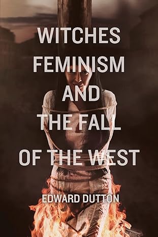 witches feminism and the fall of the west 1st edition edward dutton 1593680791, 978-1593680794