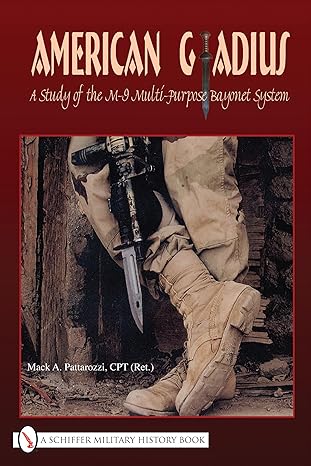 american gladius a study of the m 9 multi purpose bayonet system 1st edition mack a pattarozzi 0764332392,