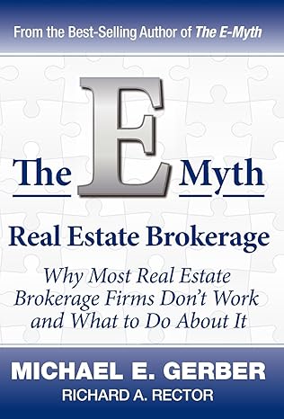 the e myth real estate brokerage why most real estate brokerage firms dont work and what to do about it 1st
