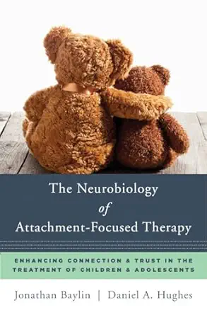 the neurobiology of attachment focused therapy enhancing connection and trust in the treatment of children