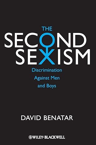 the second sexism discrimination against men and boys 1st edition david benatar 0470674512, 978-0470674512