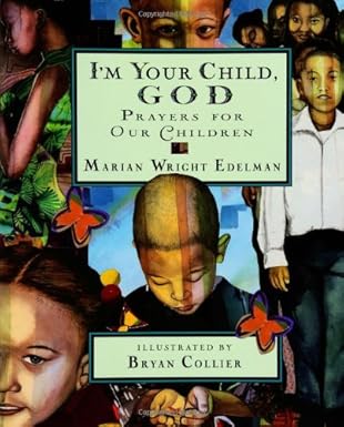 im your child god 1st edition marian wright edelman ,bryan collier 0786805978, 978-0786805976