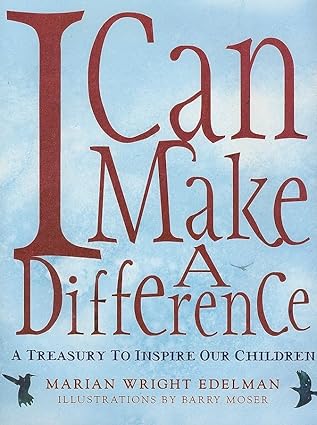 i can make a difference a treasury to inspire our children 1st edition marian wright edelman ,barry moser