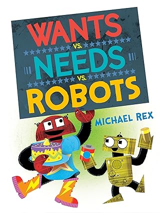 wants vs needs vs robots 1st edition michael rex 0593530098, 978-0593530092
