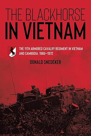 the blackhorse in vietnam the 11th armored cavalry regiment in vietnam and cambodia 1966a 1972 1st edition