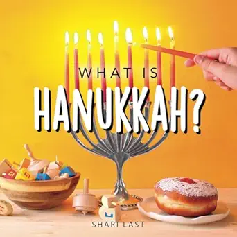 what is hanukkah your guide to the fun traditions of the jewish festival of lights 1st edition shari last