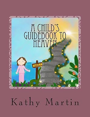 a childs guidebook to heaven 1st edition kathy k martin 1974215946, 978-1974215942