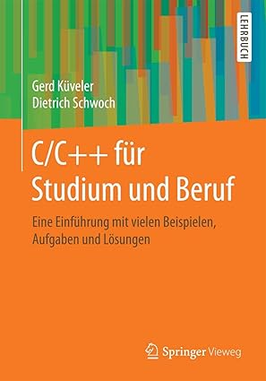 c/c++ fa 1/4r studium und beruf eine einfa 1/4hrung mit vielen beispielen aufgaben und la sungen 1st edition