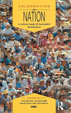 celebrating the nation a critical study of australias bicentenary 1st edition tony bennett 0367717638,