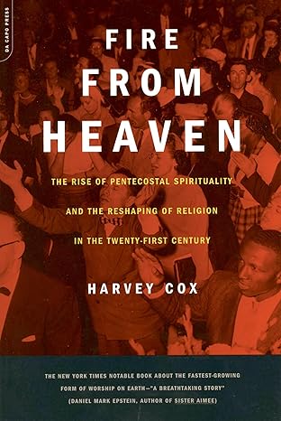 fire from heaven the rise of pentecostal spirituality and the reshaping of religion in the 21st century 1st