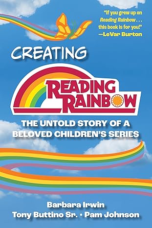 creating reading rainbow the untold story of a beloved childrens series 1st edition barbara irwin ,tony