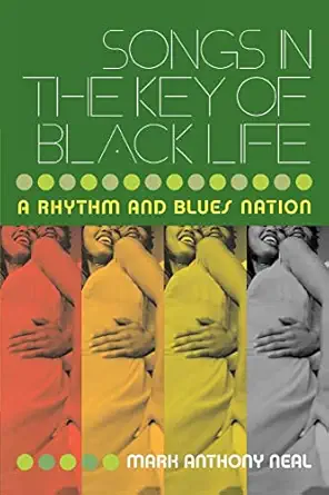 songs in the key of black life 1st edition mark anthony neal 0415965713, 978-0415965712