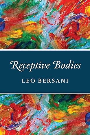 receptive bodies 1st edition leo bersani 022657976x, 978-0226579764