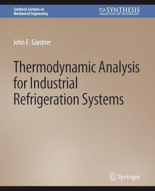 thermodynamic analysis for industrial refrigeration systems 1st edition john f gardner 3031797043,