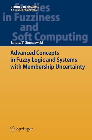 advanced concepts in fuzzy logic and systems with membership uncertainty 1st edition janusz t starczewski
