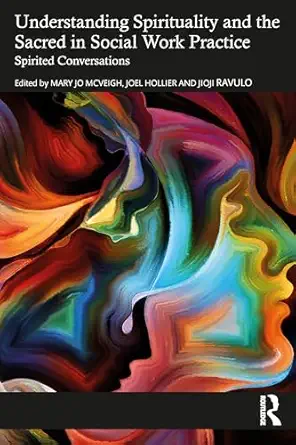 understanding spirituality and the sacred in social work practice 1st edition mary jo mcveigh ,joel hollier