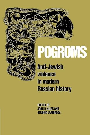 pogroms anti jewish violence in modern russian history 1st edition john doyle klier ,shlomo lambroza