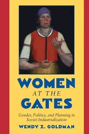 women at the gates gender and industry in stalins russia 1st edition wendy z goldman 0521785537,