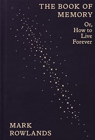 the book of memory or how to live forever 1st edition mark rowlands 1803512644, 978-1803512648