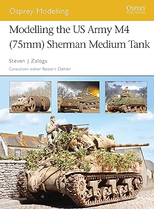 modelling the us army m4 sherman medium tank 1st edition steven j zaloga ,robert oehler 1841769657,