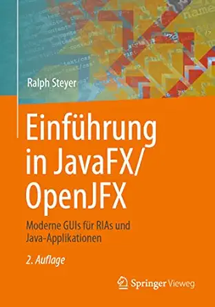 einfa 1/4hrung in javafx/openjfx moderne guis fa 1/4r rias und java applikationen 1st edition ralph steyer