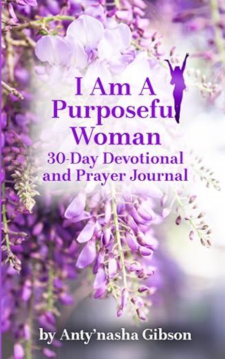 i am a purposeful woman 30 day devotional and prayer journal 1st edition anty\\\\\\\'nasha gibson 1666407313,